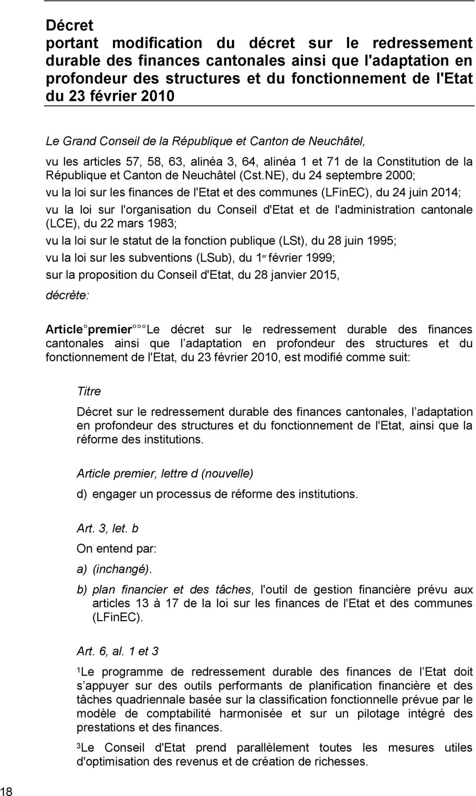 NE), du 24 septembre 2000; vu la loi sur les finances de l'etat et des communes (LFinEC), du 24 juin 2014; vu la loi sur l'organisation du Conseil d'etat et de l'administration cantonale (LCE), du 22