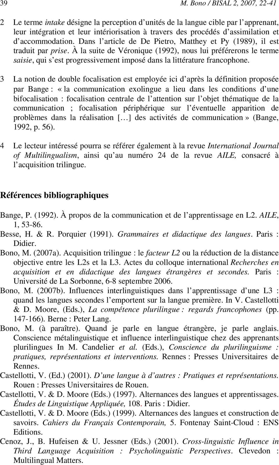 À la suite de Véronique (1992), nous lui préférerons le terme saisie, qui s est progressivement imposé dans la littérature francophone.