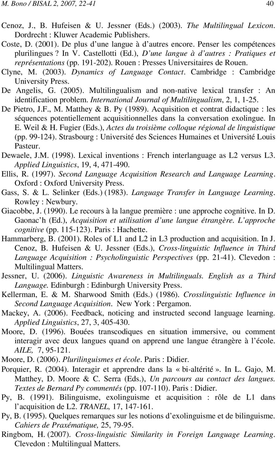 Rouen : Presses Universitaires de Rouen. Clyne, M. (2003). Dynamics of Language Contact. Cambridge : Cambridge University Press. De Angelis, G. (2005).