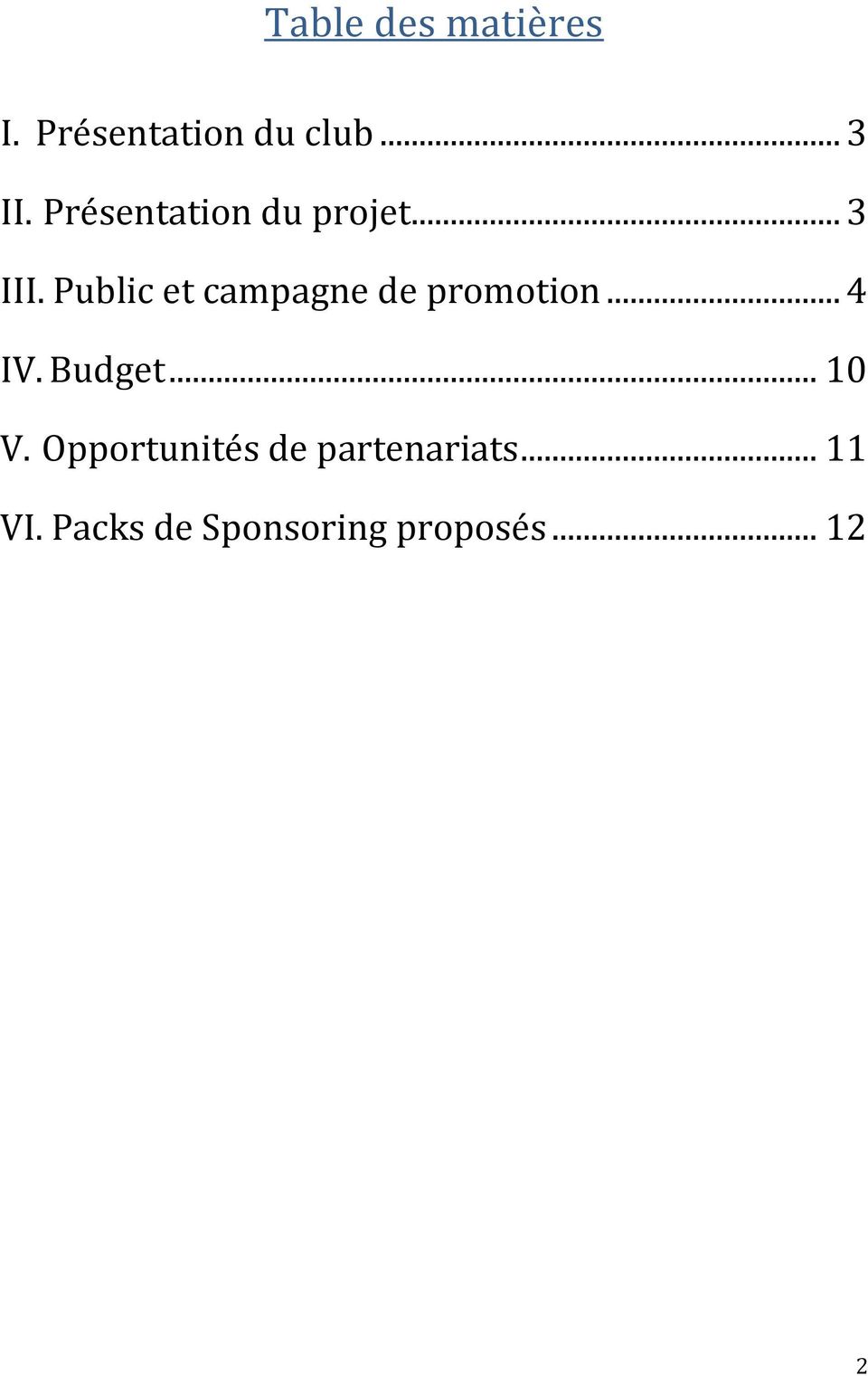 Public et campagne de promotion... 4 IV. Budget... 10 V.
