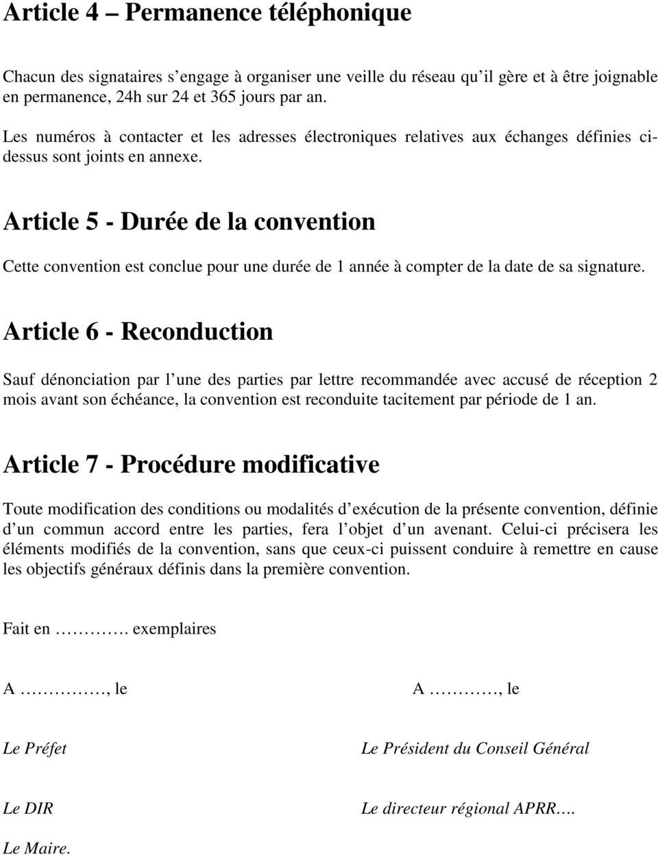 Article 5 - Durée de la convention Cette convention est conclue pour une durée de 1 année à compter de la date de sa signature.