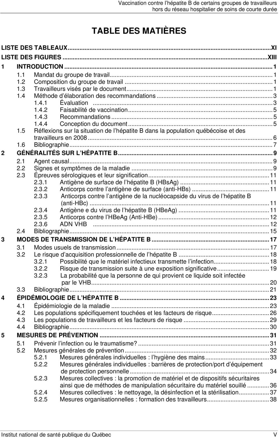 4.3 Recommandations...5 1.4.4 Conception du document...5 1.5 Réflexions sur la situation de l hépatite B dans la population québécoise et des travailleurs en 2008...6 1.6 Bibliographie.