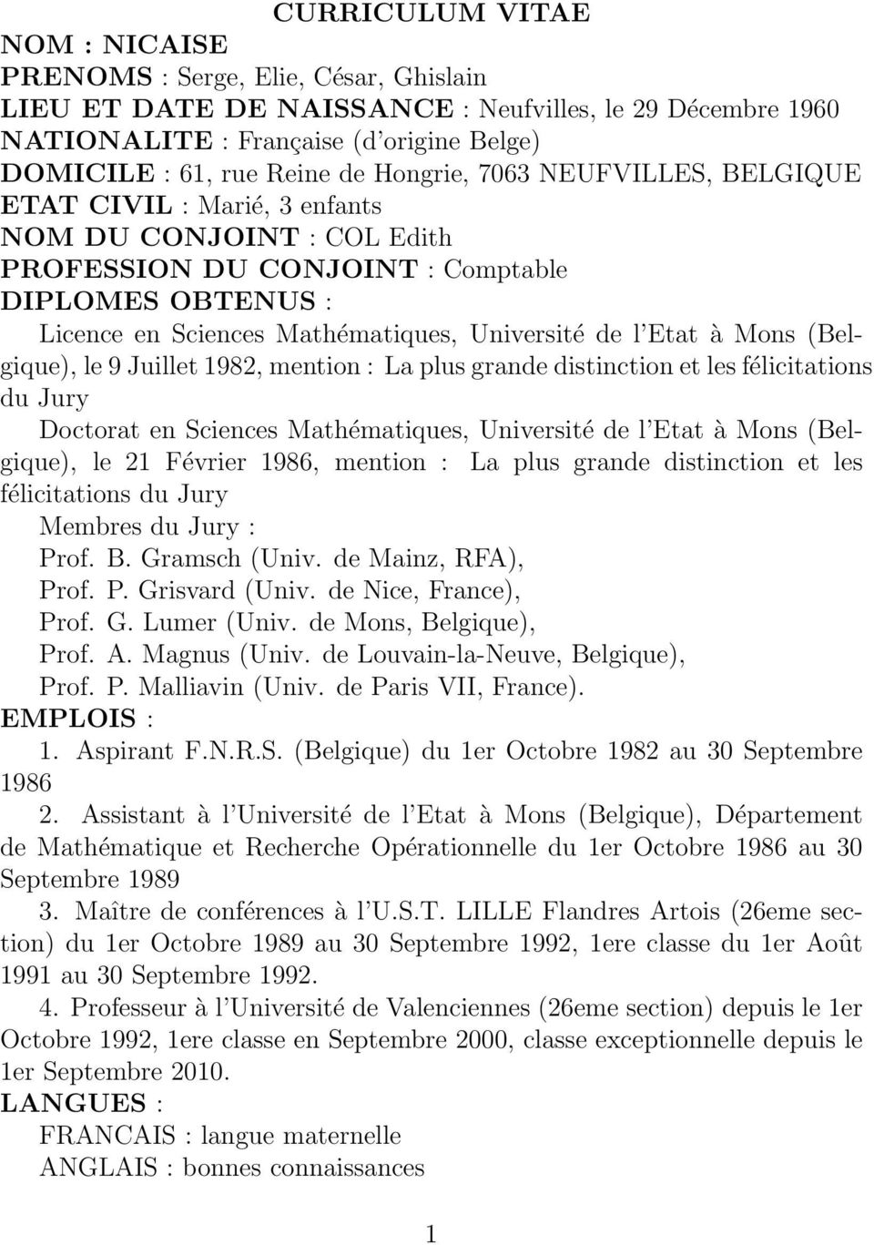 Etat à Mons (Belgique), le 9 Juillet 1982, mention : La plus grande distinction et les félicitations du Jury Doctorat en Sciences Mathématiques, Université de l Etat à Mons (Belgique), le 21 Février