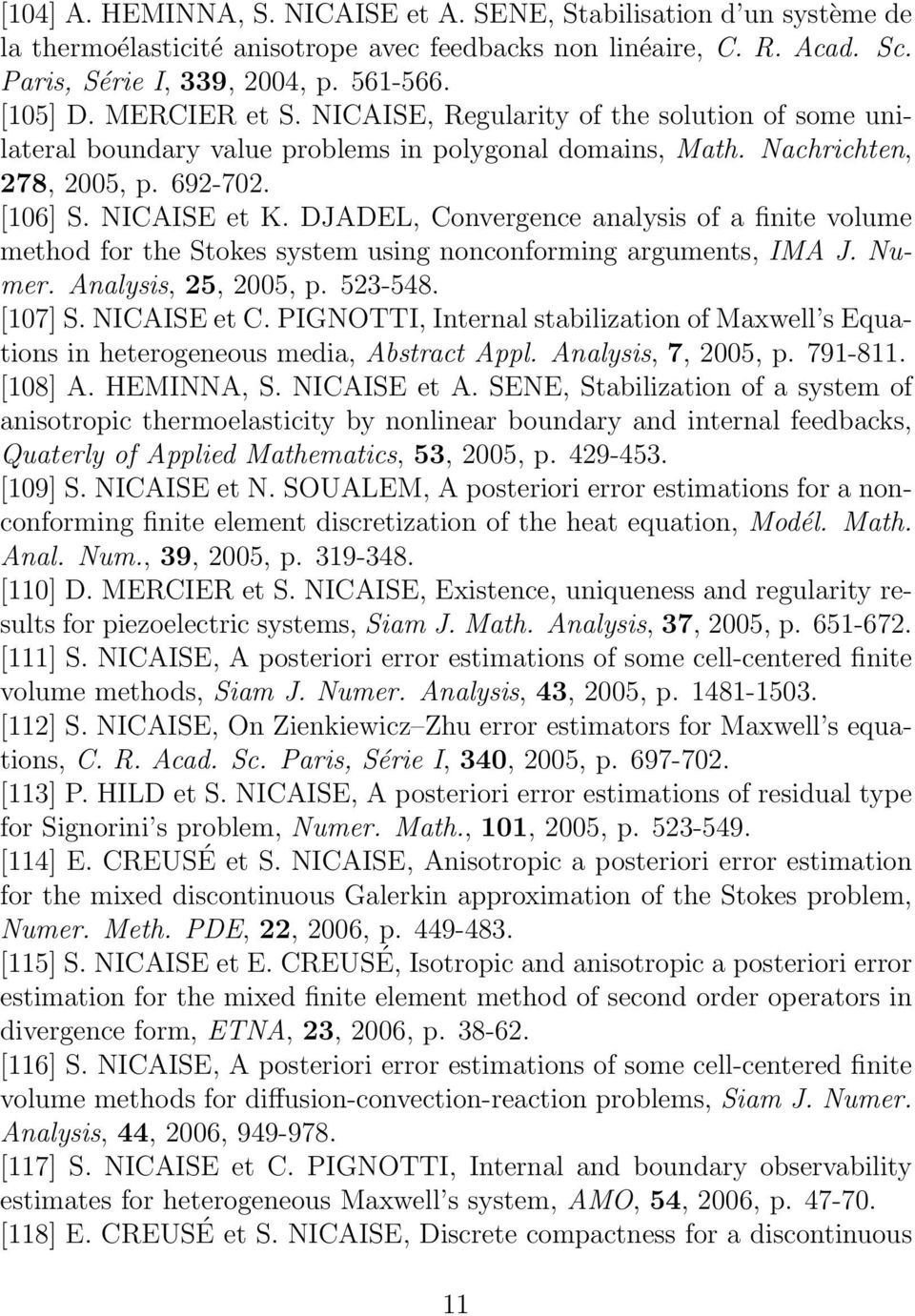 DJADEL, Convergence analysis of a finite volume method for the Stokes system using nonconforming arguments, IMA J. Numer. Analysis, 25, 2005, p. 523-548. [107] S. NICAISE et C.