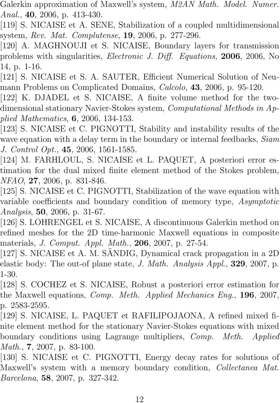 95-120. [122] K. DJADEL et S. NICAISE, A finite volume method for the twodimensional stationary Navier-Stokes system, Computational Methods in Applied Mathematics, 6, 2006, 134-153. [123] S.