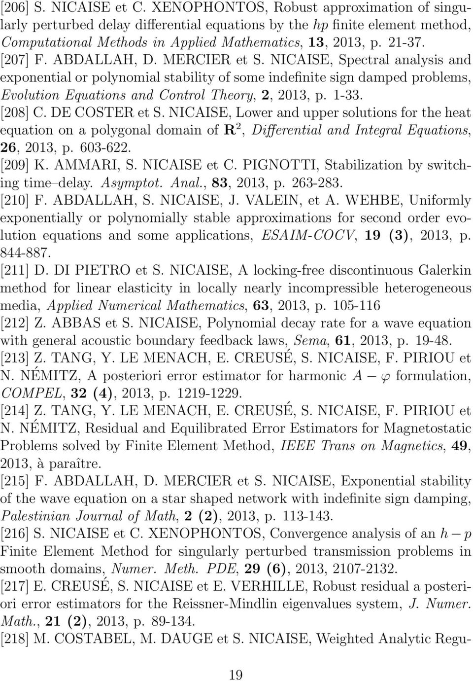 ABDALLAH, D. MERCIER et S. NICAISE, Spectral analysis and exponential or polynomial stability of some indefinite sign damped problems, Evolution Equations and Control Theory, 2, 2013, p. 1-33.