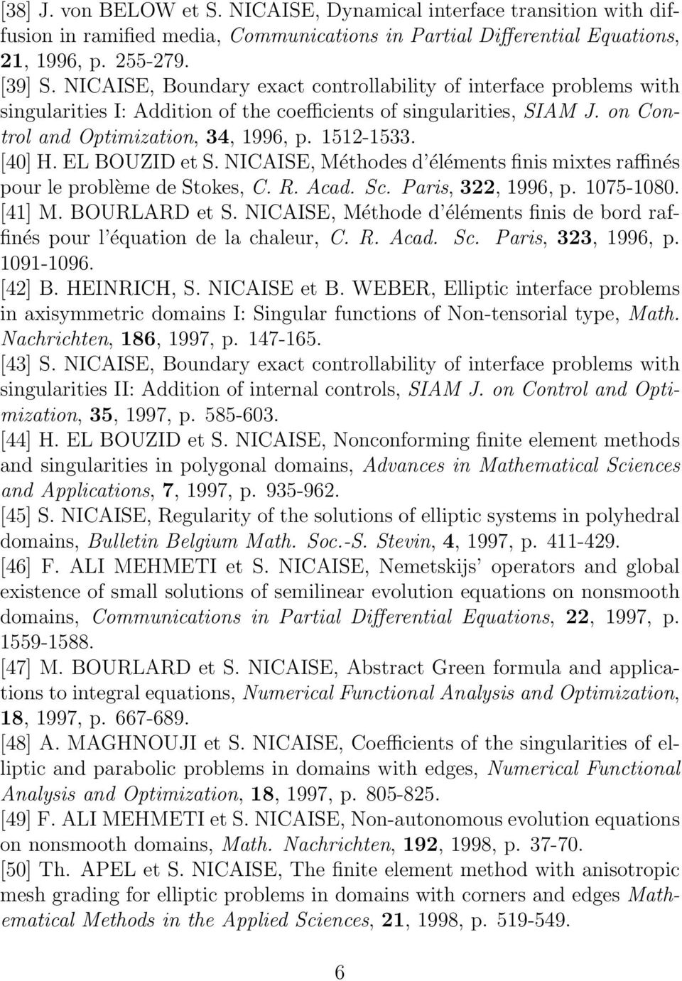 EL BOUZID et S. NICAISE, Méthodes d éléments finis mixtes raffinés pour le problème de Stokes, C. R. Acad. Sc. Paris, 322, 1996, p. 1075-1080. [41] M. BOURLARD et S.