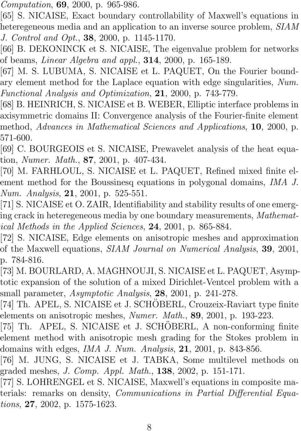 NICAISE et L. PAQUET, On the Fourier boundary element method for the Laplace equation with edge singularities, Num. Functional Analysis and Optimization, 21, 2000, p. 743-779. [68] B. HEINRICH, S.