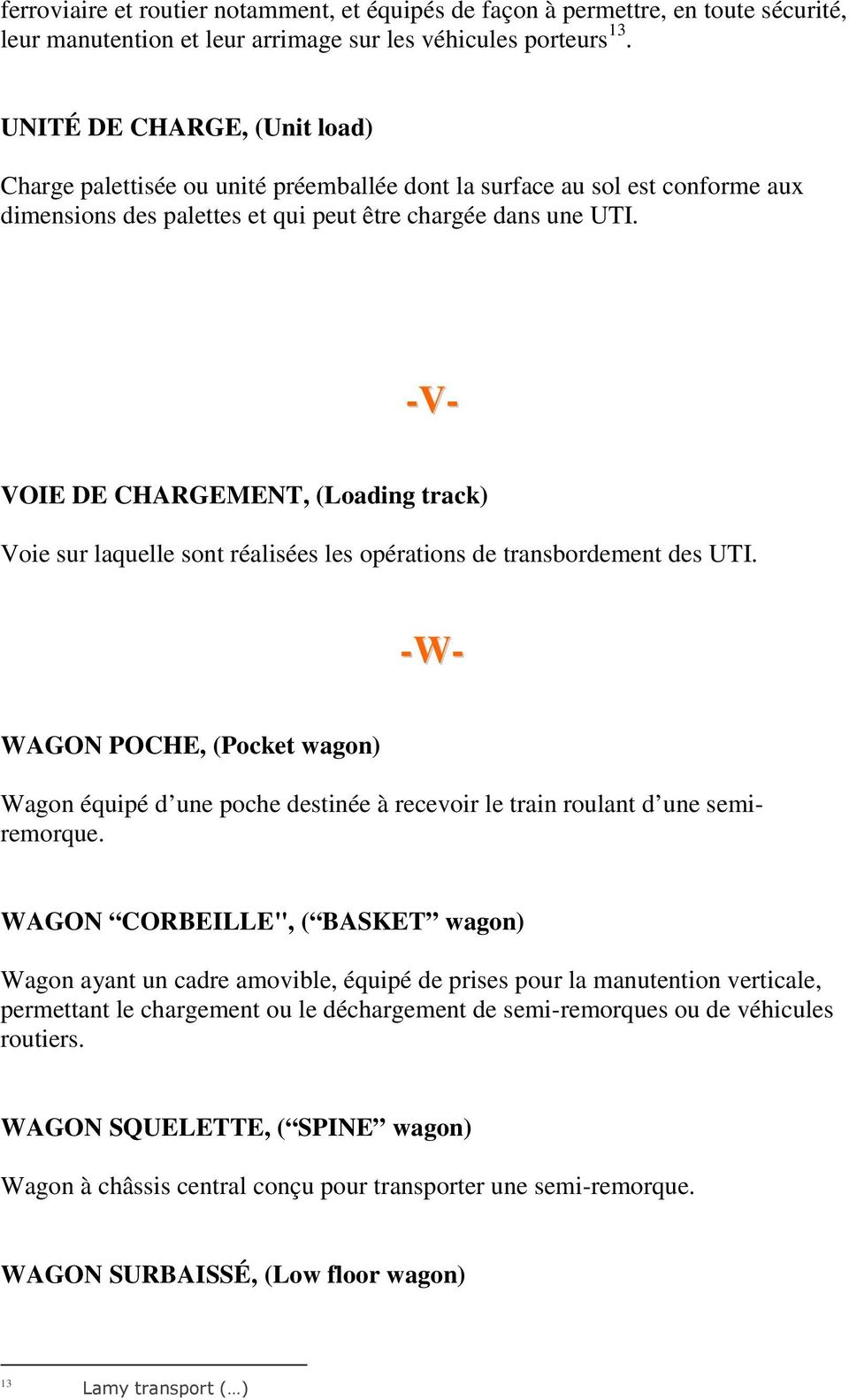-V- VOIE DE CHARGEMENT, (Loading track) Voie sur laquelle sont réalisées les opérations de transbordement des UTI.