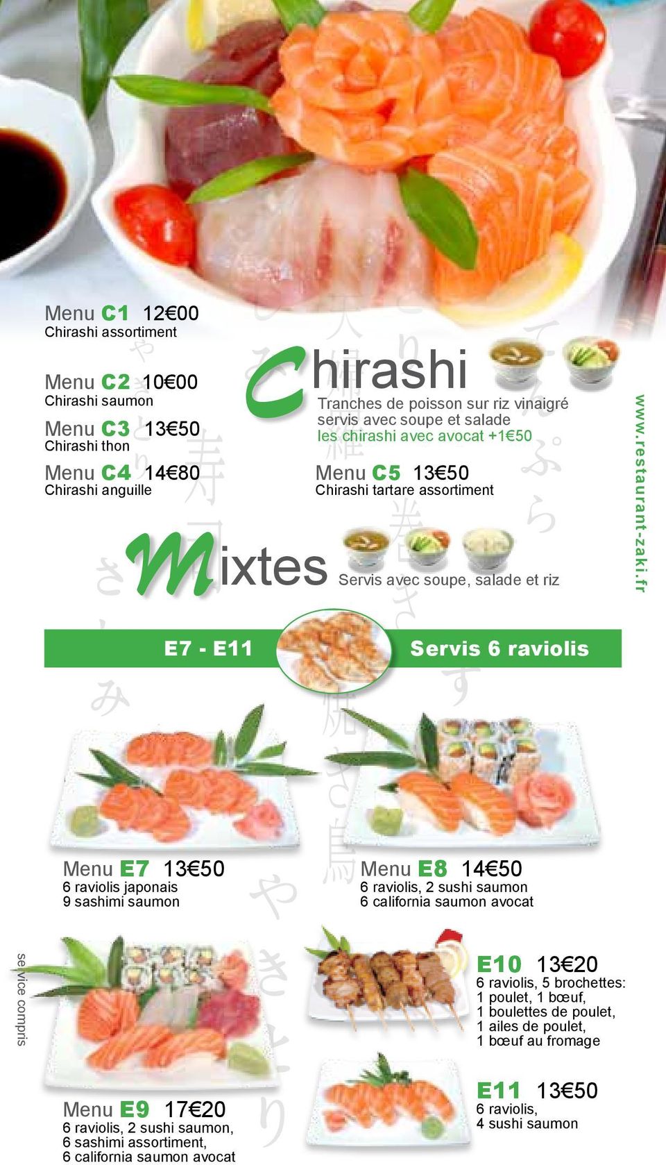japonais 9 sashimi saumon Menu E9 17 20 6 raviolis, 2 sushi saumon, 6 sashimi assortiment, 6 california saumon avocat Menu E8 14 50 6 raviolis, 2 sushi saumon 6 california saumon