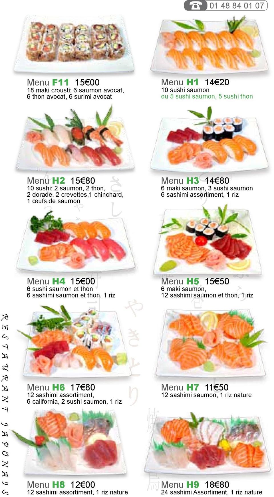 sushi saumon, 1 riz Menu H8 12 00 12 sashimi assortiment, 1 riz nature Menu H1 14 20 10 sushi saumon ou 5 sushi saumon, 5 sushi thon Menu H3 14 80 6 maki saumon, 3 sushi saumon