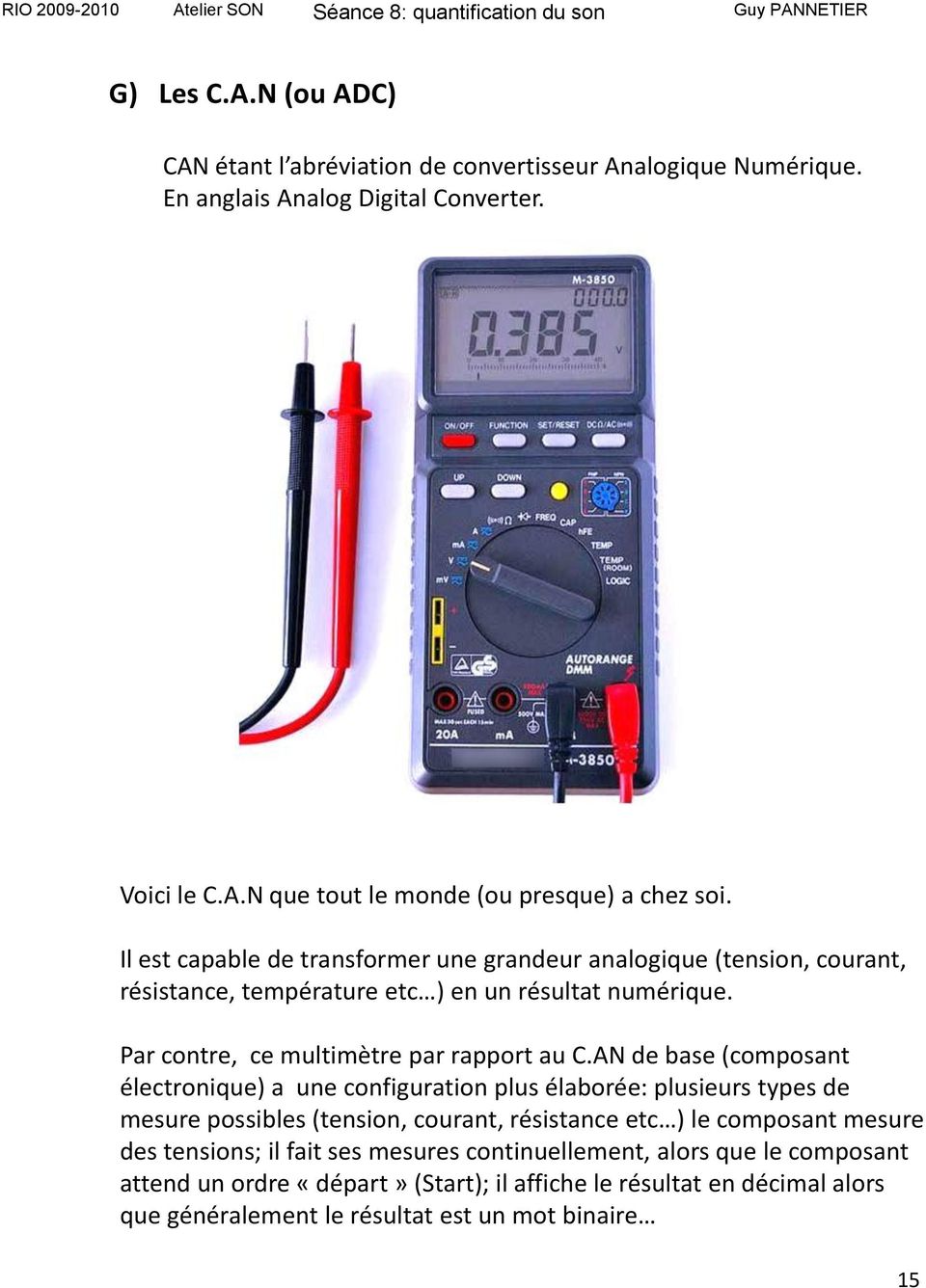 AN de base (composant électronique) a une configuration plus élaborée: plusieurs types de mesure possibles (tension, courant, résistance etc ) le composant mesure des