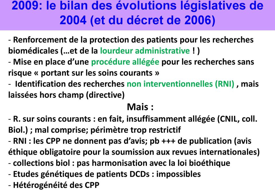 (directive) Mais : - R. sur soins courants : en fait, insuffisamment allégée (CNIL, coll. Biol.