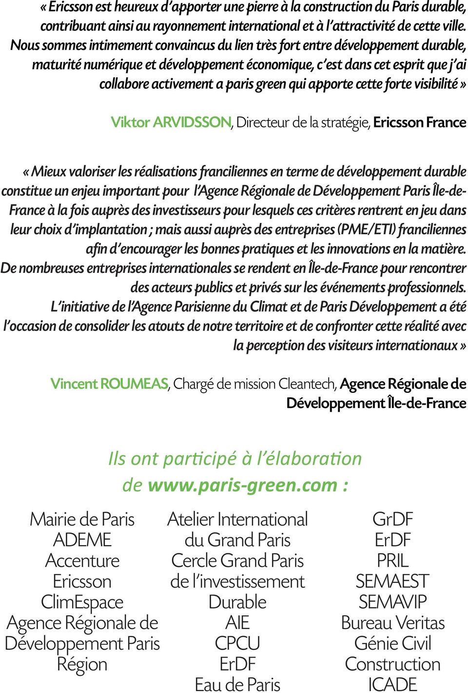 apporte cette forte visibilité» Viktor ARVIDSSON, Directeur de la stratégie, Ericsson France «Mieux valoriser les réalisations franciliennes en terme de développement durable constitue un enjeu