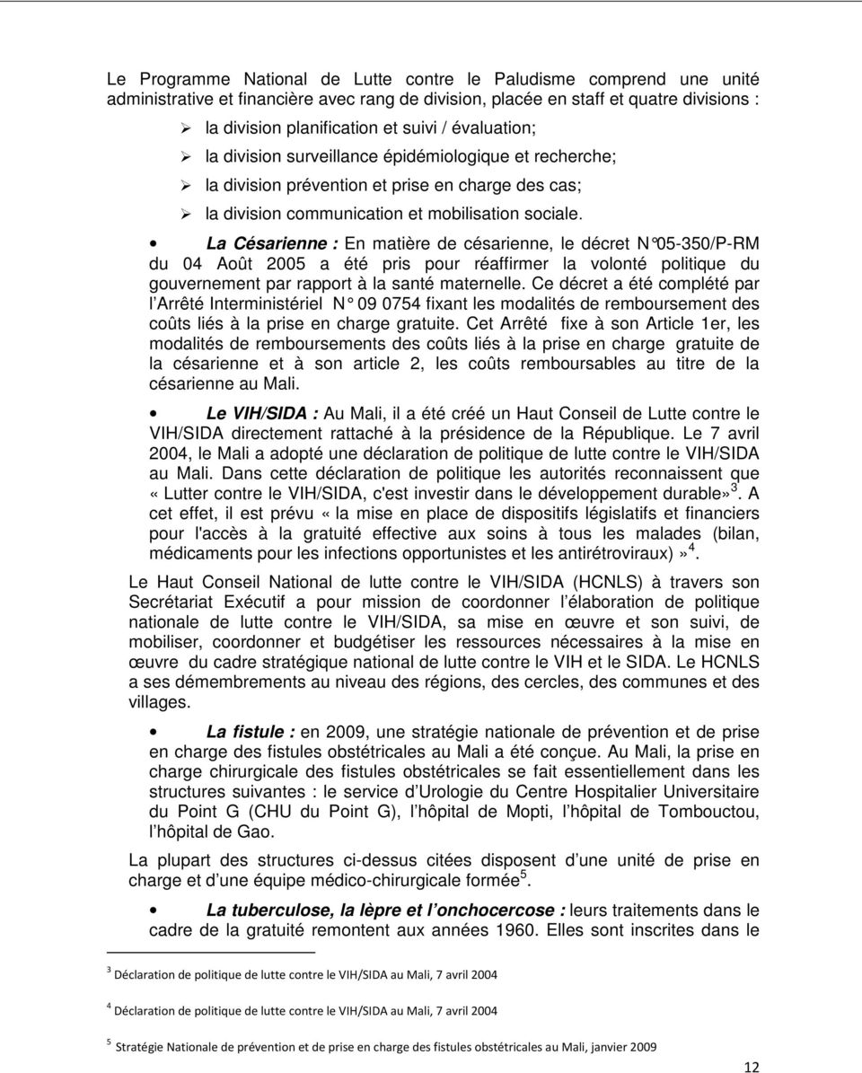 La Césarienne : En matière de césarienne, le décret N 05-350/P-RM du 04 Août 2005 a été pris pour réaffirmer la volonté politique du gouvernement par rapport à la santé maternelle.