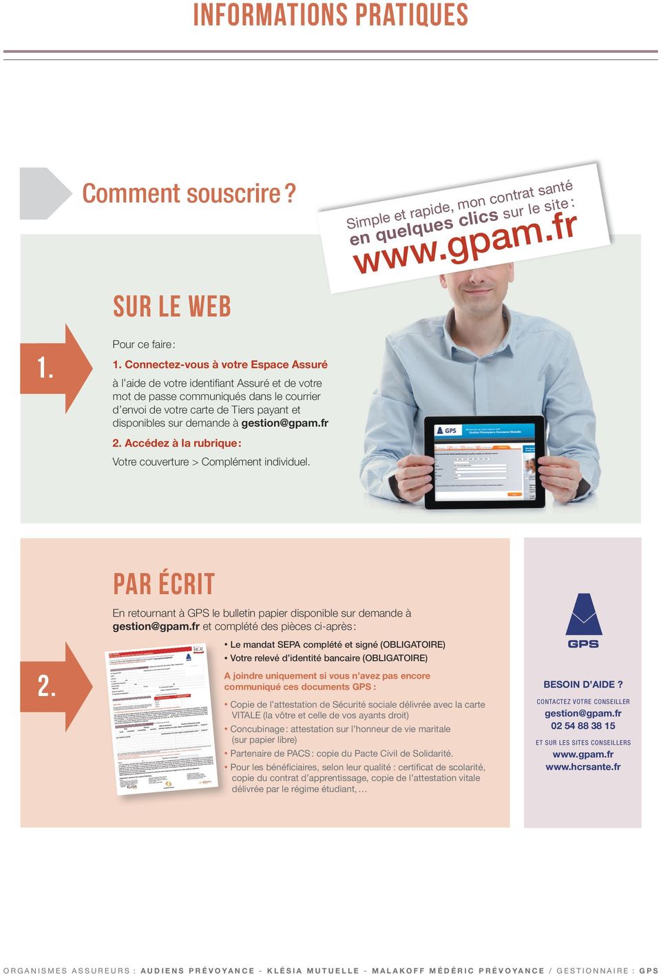gestion@gpam.fr 2. Accédez à la rubrique : Votre couverture > Complément individuel. 2. par ÉCRIT En retournant à GPS le bulletin papier disponible sur demande à gestion@gpam.