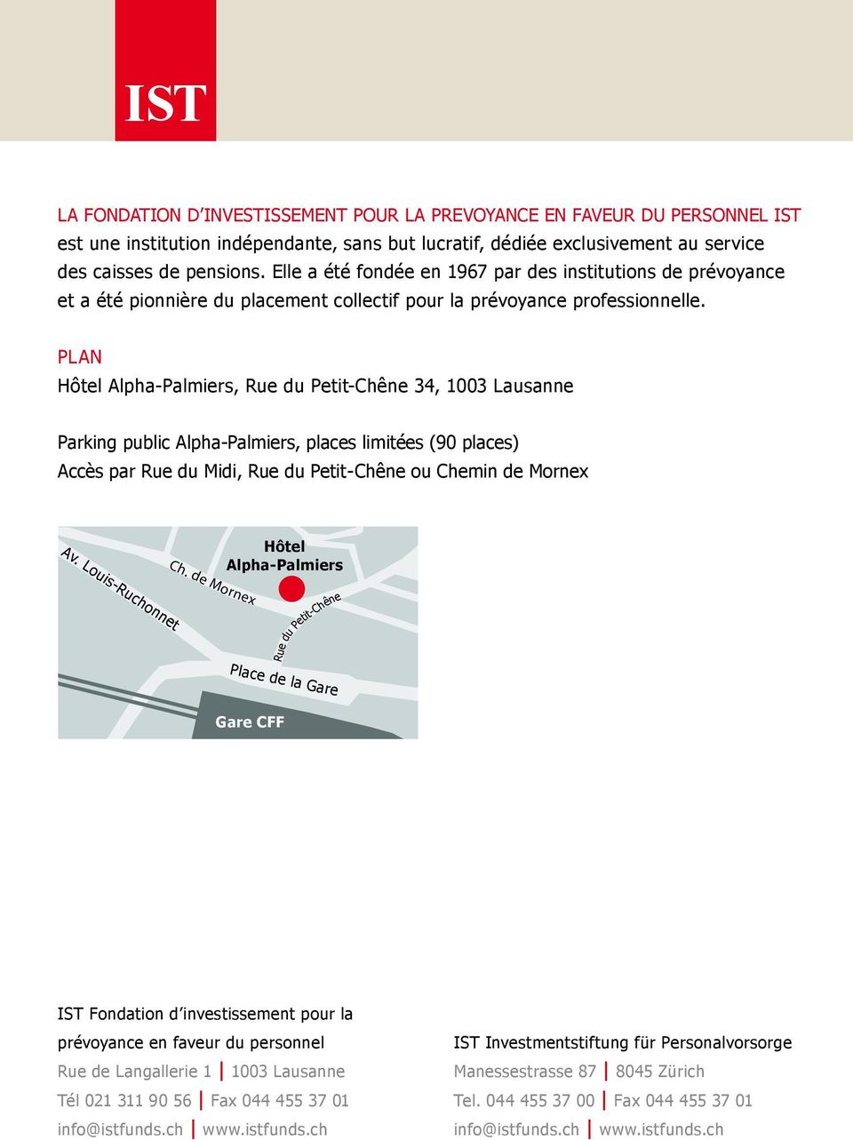 Plan Hôtel Alpha-Palmiers, Rue du Petit-Chêne 34, 1003 Lausanne Parking public Alpha-Palmiers, places limitées (90 places) Accès par Rue du Midi, Rue du Petit-Chêne ou Chemin de Mornex Av.