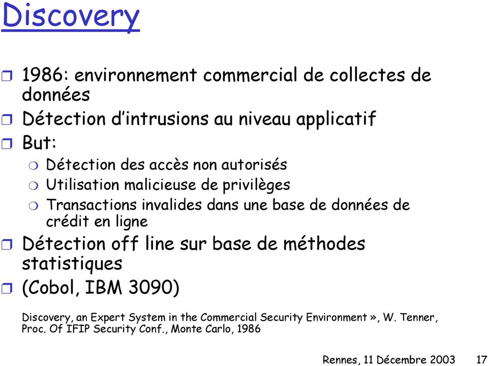 de crédit en ligne Détection off line sur base de méthodes statistiques (Cobol, IBM 3090) Discovery, an Expert System