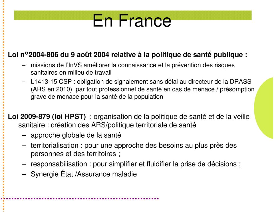 population Loi 2009-879 (loi HPST) : organisation de la politique de santé et de la veille sanitaire : création des ARS/politique territoriale de santé approche globale de la santé