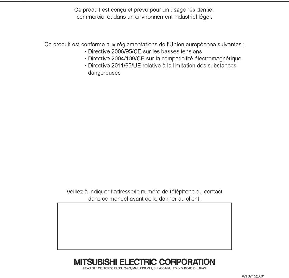2004/108/CE sur la compatibilité électromagnétique Directive 2011/65/UE relative à la limitation des substances dangereuses Veillez à