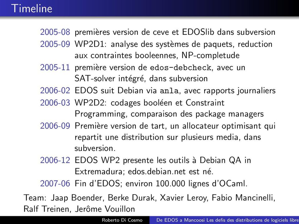 comparaison des package managers 2006-09 Première version de tart, un allocateur optimisant qui repartit une distribution sur plusieurs media, dans subversion.