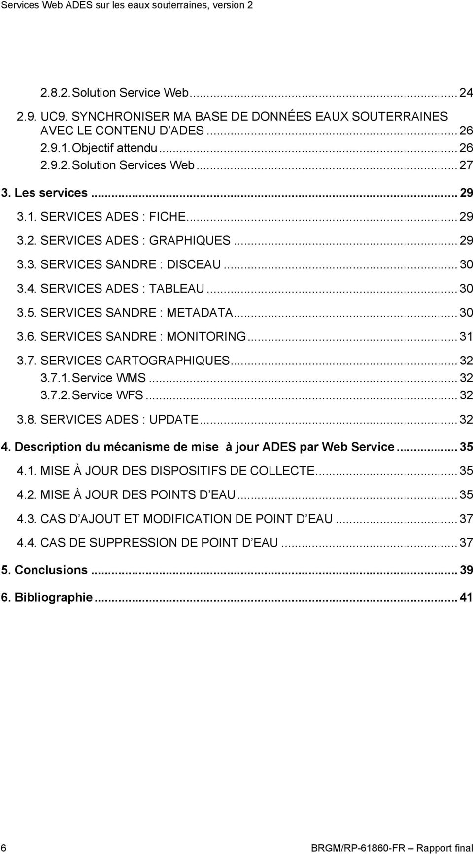 SERVICES SANDRE : MONITORING... 31 3.7. SERVICES CARTOGRAPHIQUES... 32 3.7.1. Service WMS... 32 3.7.2. Service WFS... 32 3.8. SERVICES ADES : UPDATE... 32 4.
