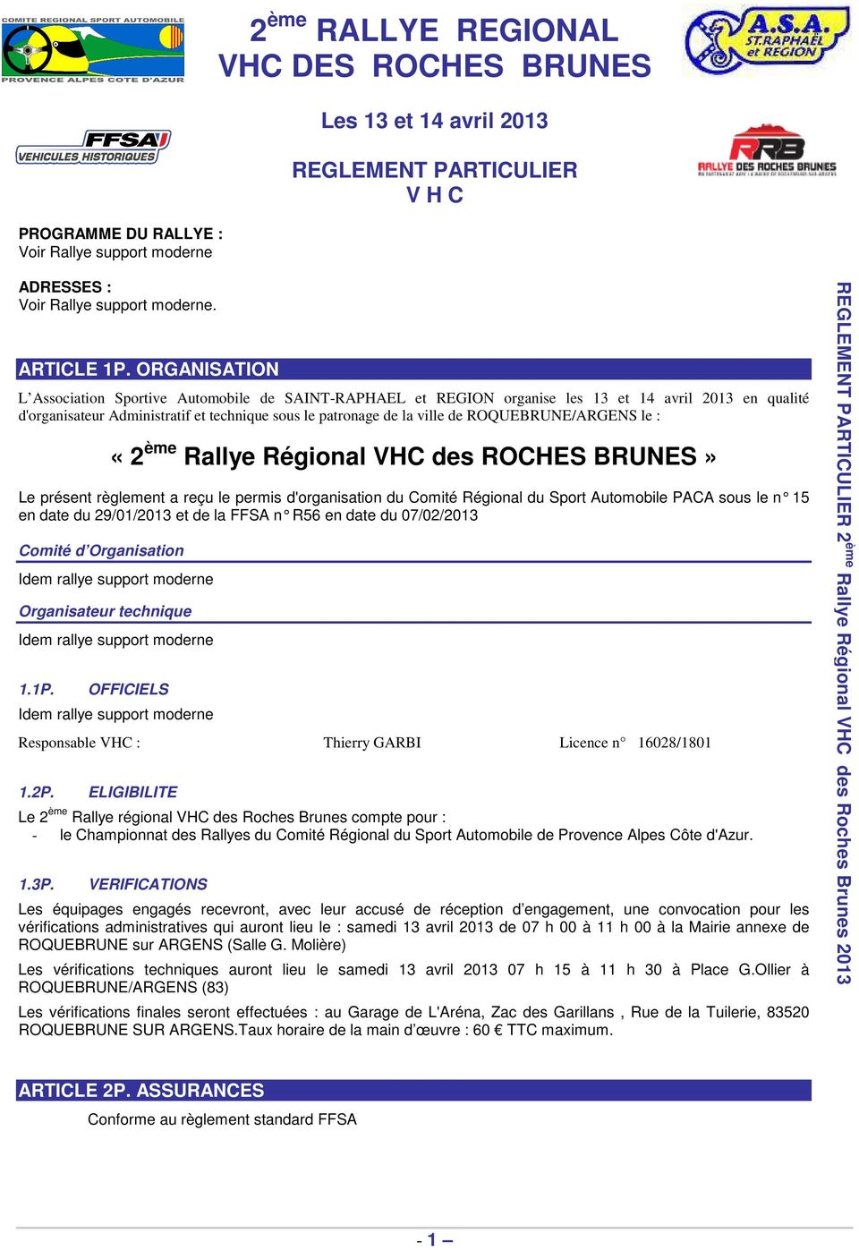 ROQUEBRUNE/ARGENS le : «2 ème Rallye Régional VHC des ROCHES BRUNES» Le présent règlement a reçu le permis d'organisation du Comité Régional du Sport Automobile PACA sous le n 15 en date du