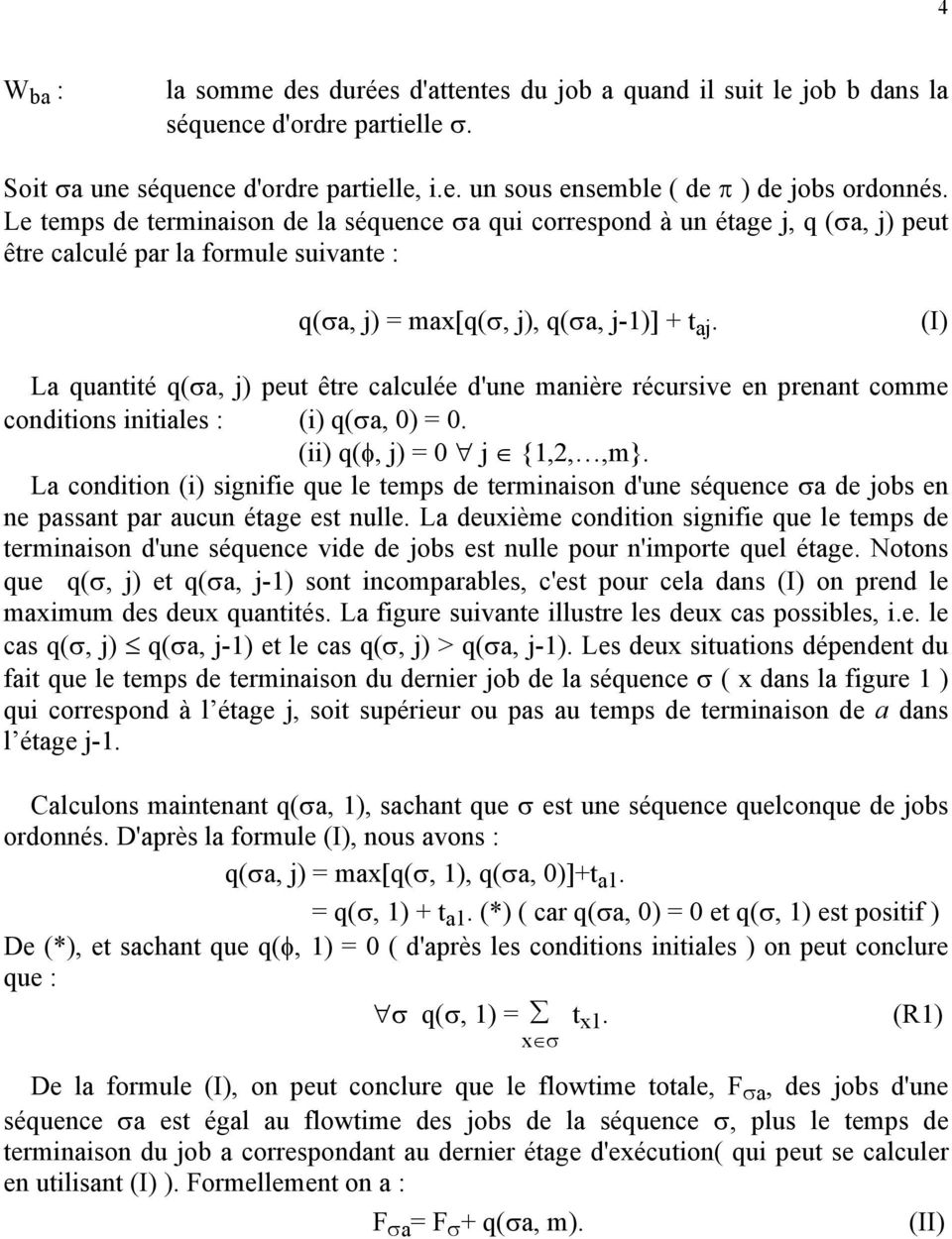 (I) La quantité q(a, j) peut être calculée d'une anière récursive en prenant coe conditions initiales : (i) q(a, 0) = 0. (ii) q(φ, j) = 0 j {1,2,,}.