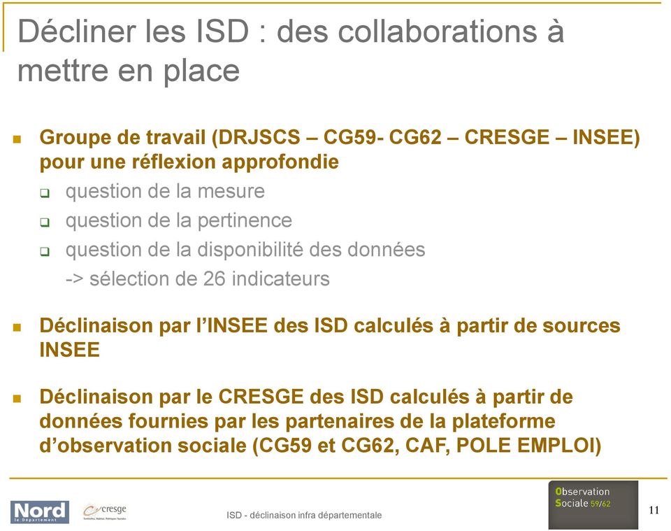 sélection de 26 indicateurs Déclinaison par l INSEE des ISD calculés à partir de sources INSEE Déclinaison par le CRESGE