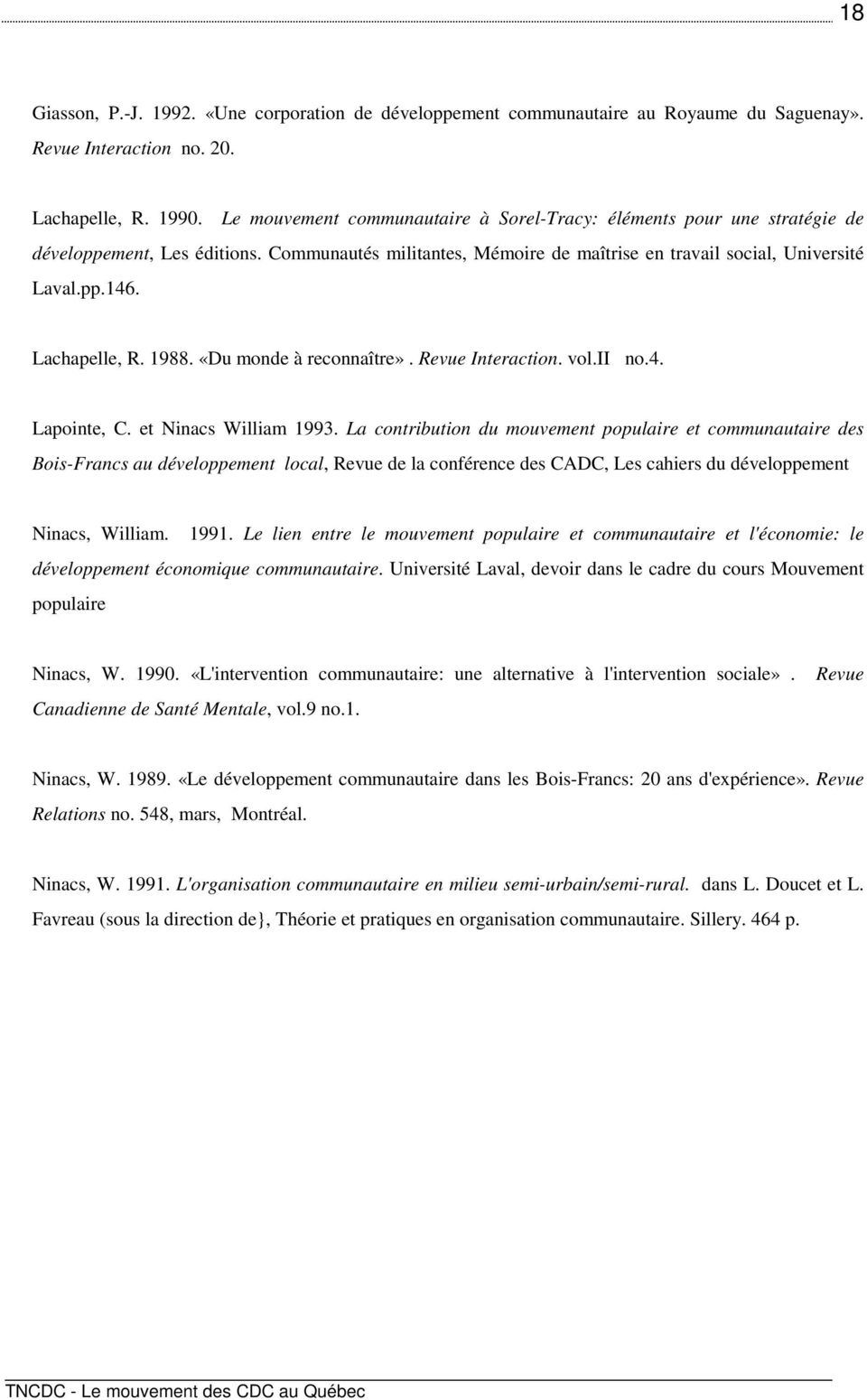 Lachapelle, R. 1988. «Du monde à reconnaître». Revue Interaction. vol.ii no.4. Lapointe, C. et Ninacs William 1993.