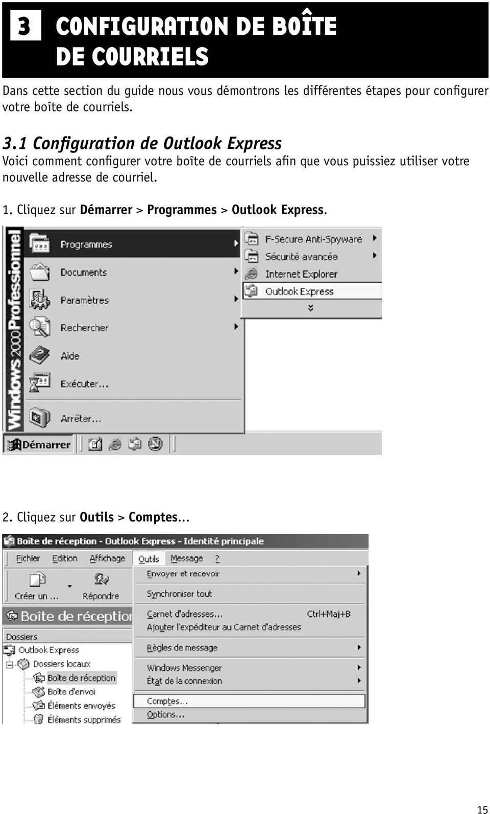 1 Configuration de Outlook Express Voici comment configurer votre boîte de courriels afin que vous