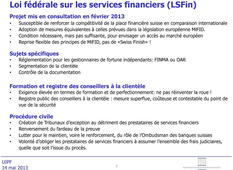 Condition nécessaire, mais pas suffisante, pour envisager un accès au marché européen Reprise flexible des principes de MiFID, pas de «Swiss Finish»!