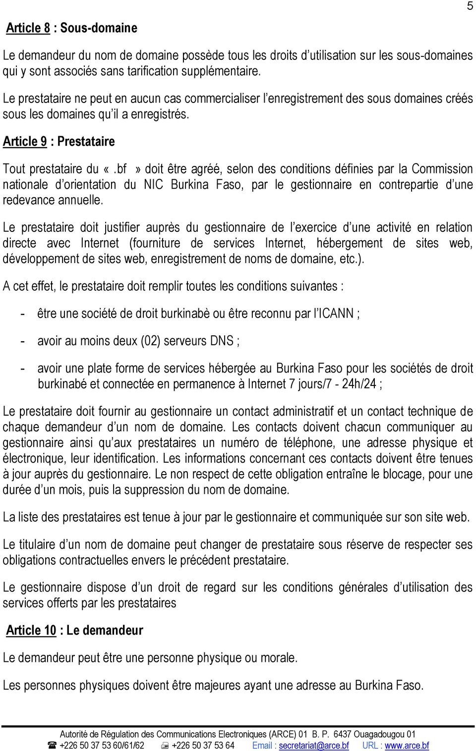 bf» doit être agréé, selon des conditions définies par la Commission nationale d orientation du NIC Burkina Faso, par le gestionnaire en contrepartie d une redevance annuelle.