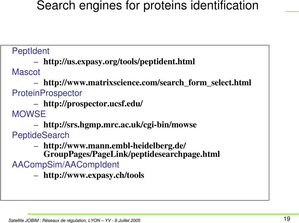 html ProteinProspector http://prospector.ucsf.edu/ MOWSE http://srs.hgmp.mrc.ac.