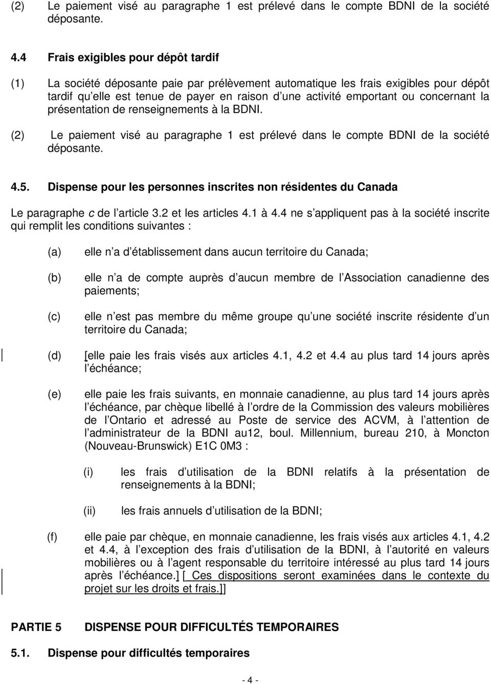 concernant la présentation de renseignements à la BDNI. 5. Dispense pour les personnes inscrites non résidentes du Canada Le paragraphe c de l article 3.2 et les articles 4.1 à 4.