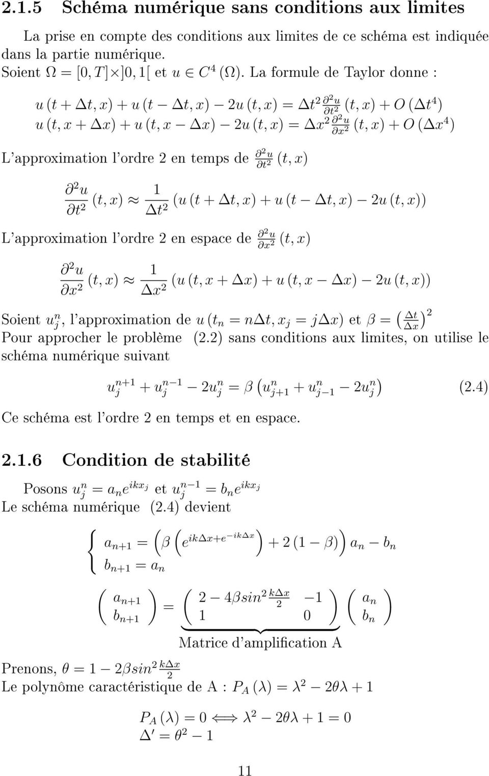 de 2 u 2 (t, x) 2 u 1 (t, x) (u (t + t, x) + u (t t, x) 2u (t, x)) 2 t2 L'approximation l'ordre 2 en espace de 2 u x 2 (t, x) 2 u 1 (t, x) (u (t, x + x) + u (t, x x) 2u (t, x)) x2 x2 Soient u n j,