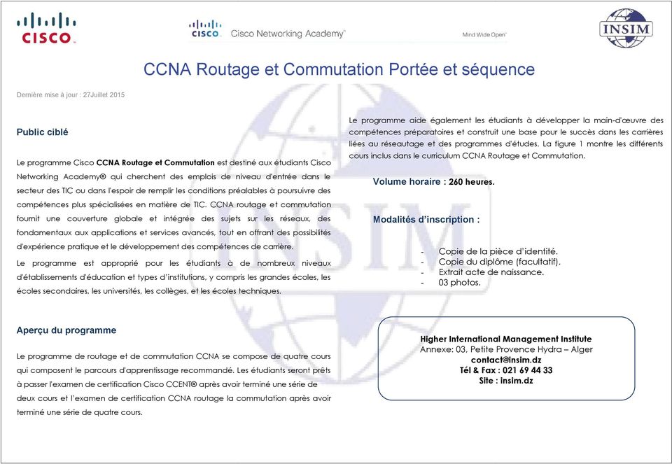 CCNA routage et commutation fournit une couverture globale et intégrée des sujets sur les réseaux, des fondamentaux aux applications et services avancés, tout en offrant des possibilités d'expérience