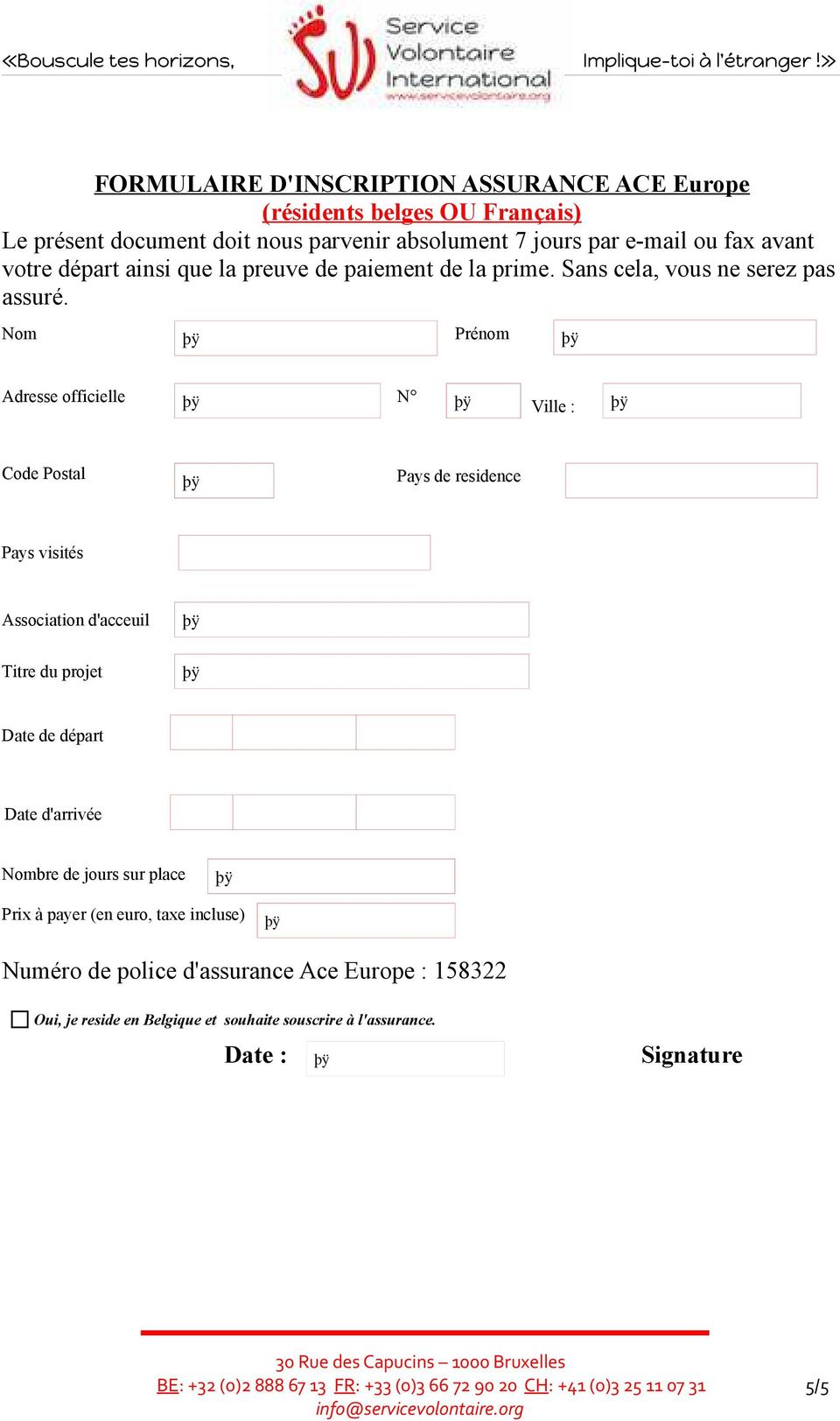 Nom Prénom Adresse officielle N Ville : Code Postal Pays de residence Pays visités Association d'acceuil Titre du projet Date de départ Date d'arrivée