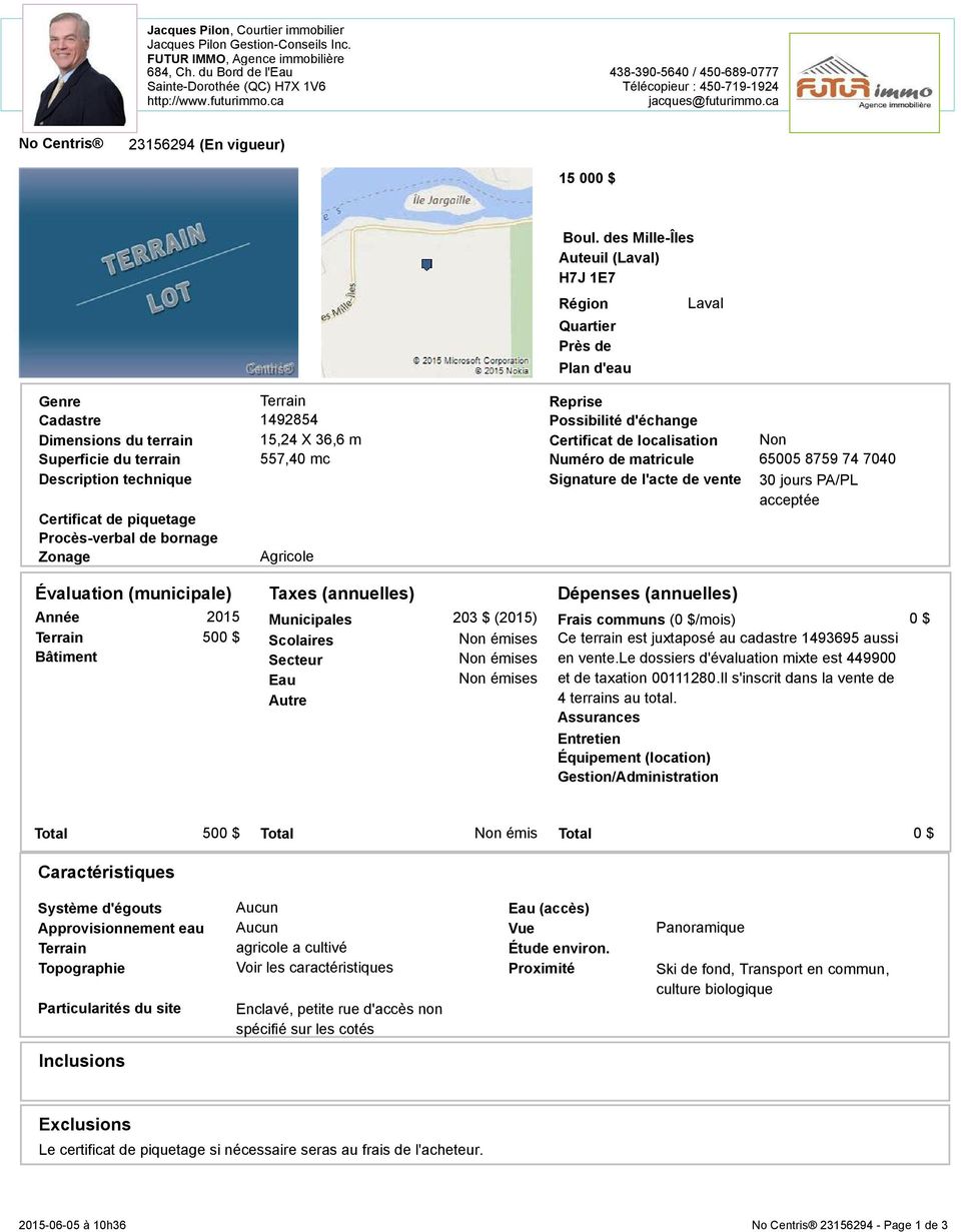 des Mille-Îles Auteuil (Laval) H7J 1E7 Région Quartier Près de Plan d'eau Genre Reprise Cadastre 1492854 Possibilité d'échange Dimensions du terrain 15,24 X 36,6 m Certificat de localisation Non