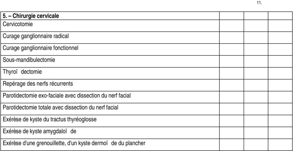 Sous-mandibulectomie Thyroï dectomie Repérage des nerfs récurrents Parotidectomie exo-faciale avec