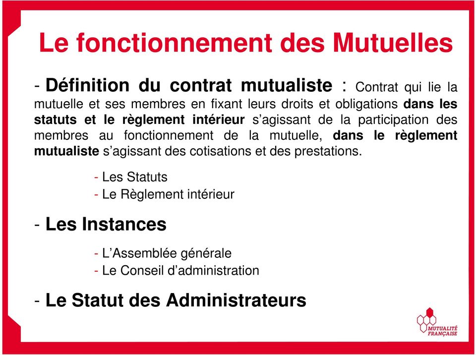 fonctionnement de la mutuelle, dans le règlement mutualiste s agissant des cotisations et des prestations.