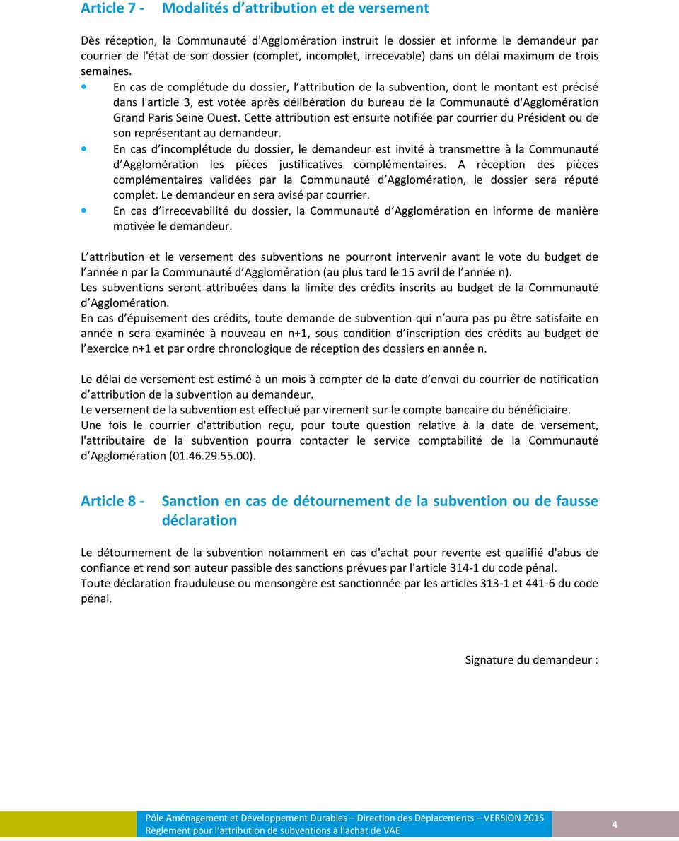 En cas de complétude du dossier, l attribution de la subvention, dont le montant est précisé dans l'article 3, est votée après délibération du bureau de la Communauté d'agglomération Grand Paris
