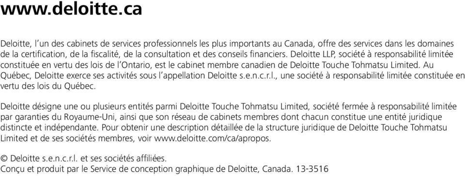 financiers. Deloitte LLP, société à responsabilité limitée constituée en vertu des lois de l Ontario, est le cabinet membre canadien de Deloitte Touche Tohmatsu Limited.