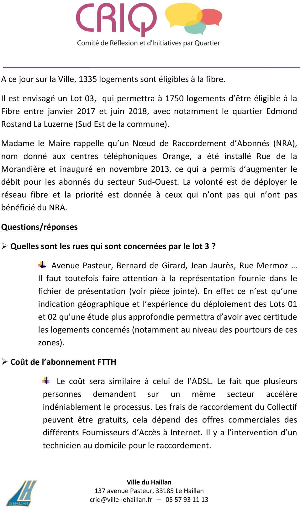 Madame le Maire rappelle qu un Nœud de Raccordement d Abonnés (NRA), nom donné aux centres téléphoniques Orange, a été installé Rue de la Morandière et inauguré en novembre 2013, ce qui a permis d