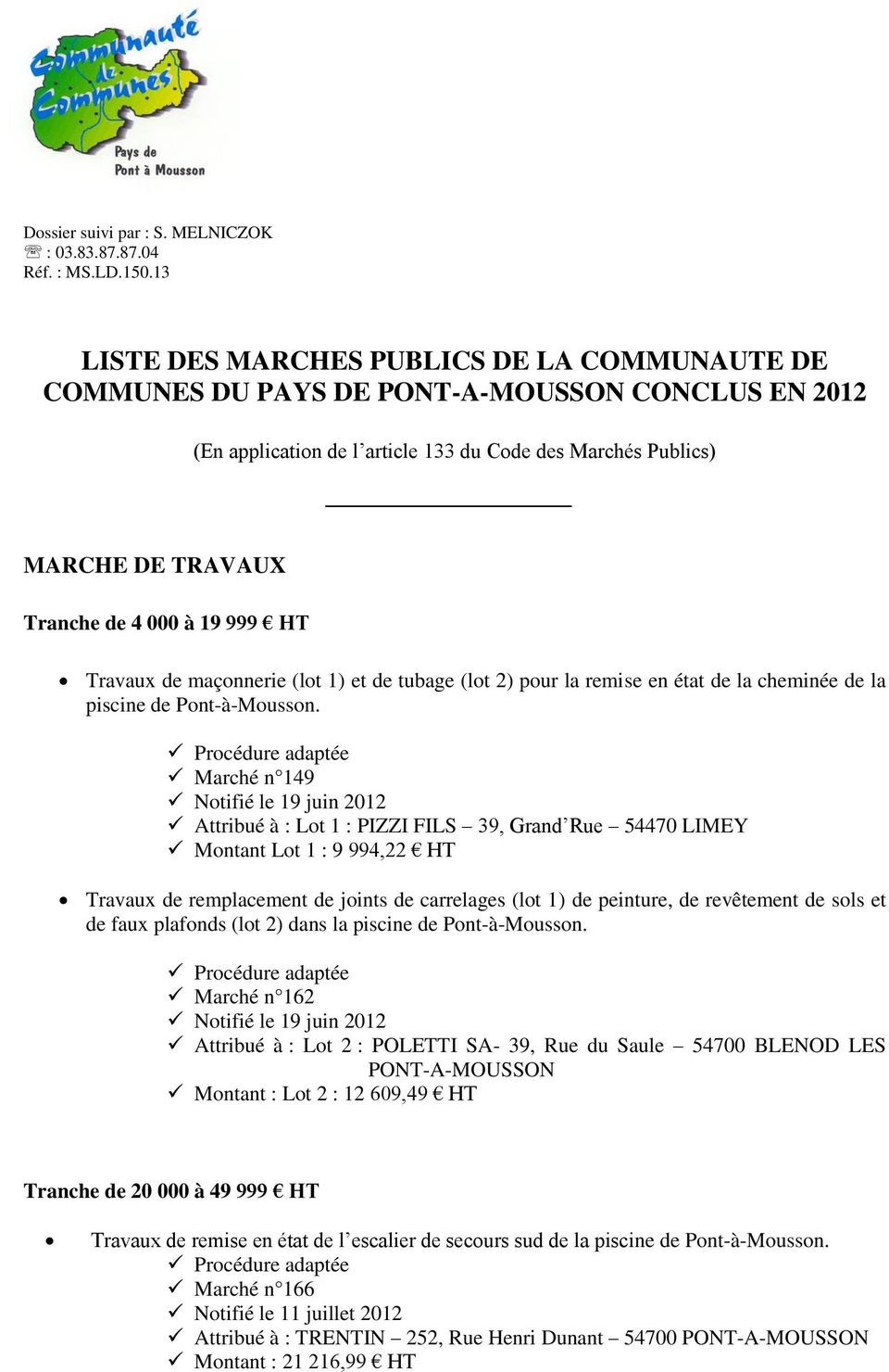 19 999 HT Travaux de maçonnerie (lot 1) et de tubage (lot 2) pour la remise en état de la cheminée de la piscine de Pont-à-Mousson.
