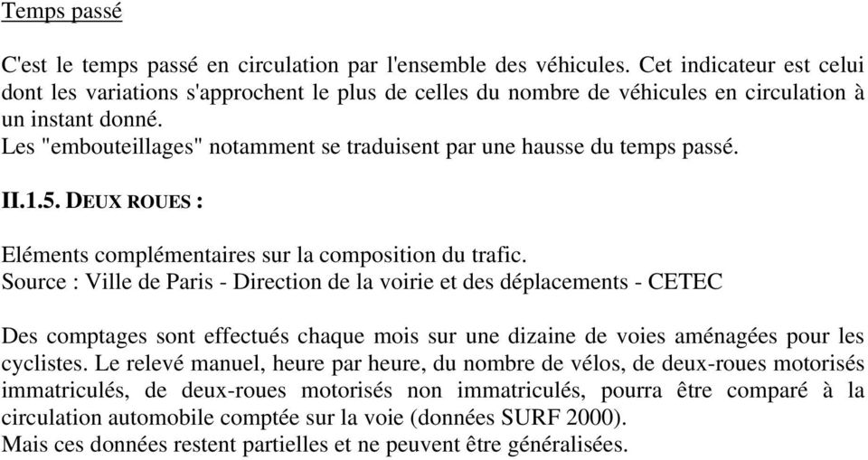 Les "embouteillages" notamment se traduisent par une hausse du temps passé. II.1.5. DEUX ROUES : Eléments complémentaires sur la composition du trafic.