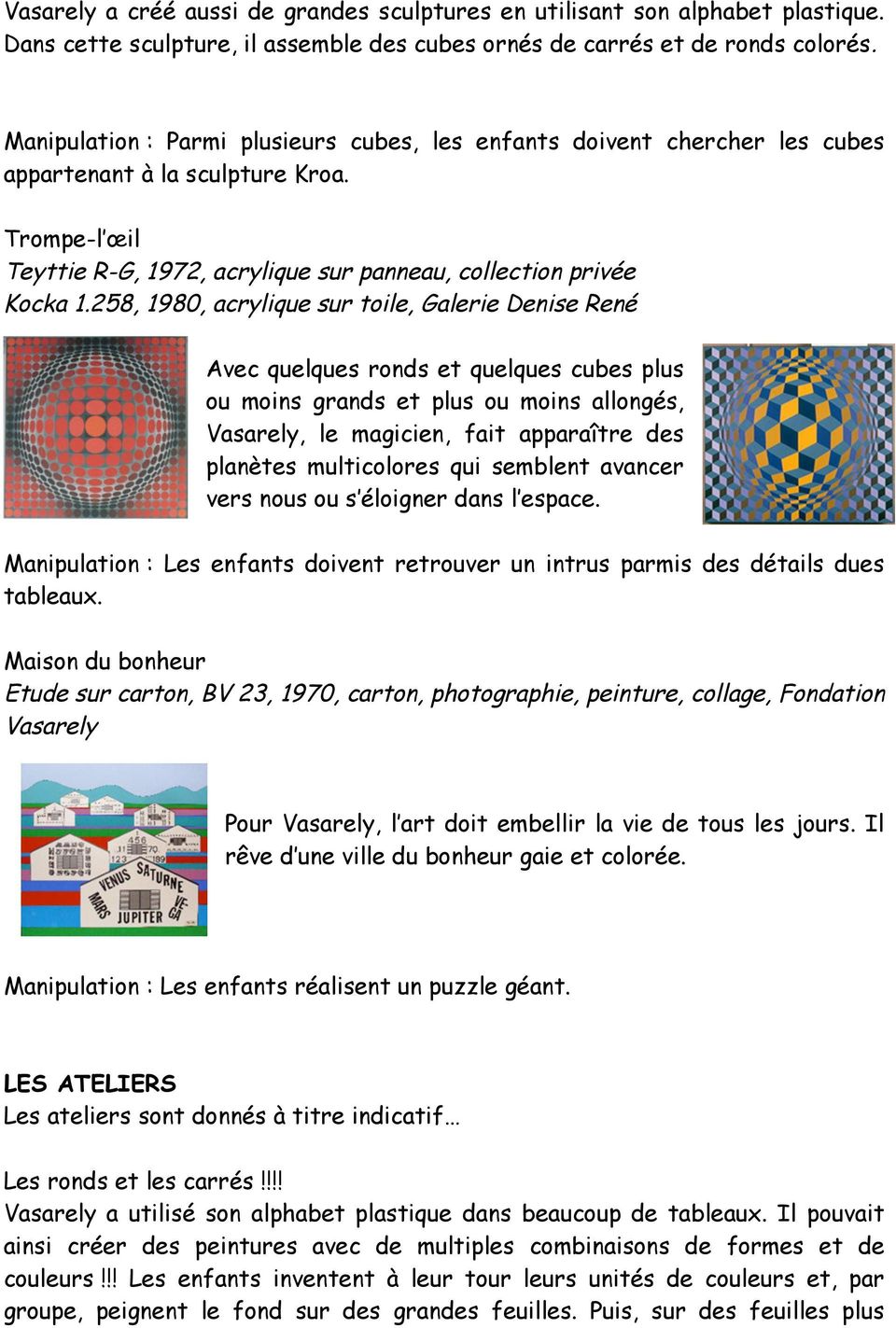 258, 1980, acrylique sur toile, Galerie Denise René Avec quelques ronds et quelques cubes plus ou moins grands et plus ou moins allongés, Vasarely, le magicien, fait apparaître des planètes
