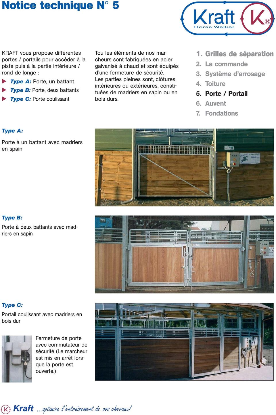 Les parties pleines sont, clôtures intérieures ou extérieures, constituées de madriers en sapin ou en bois durs.
