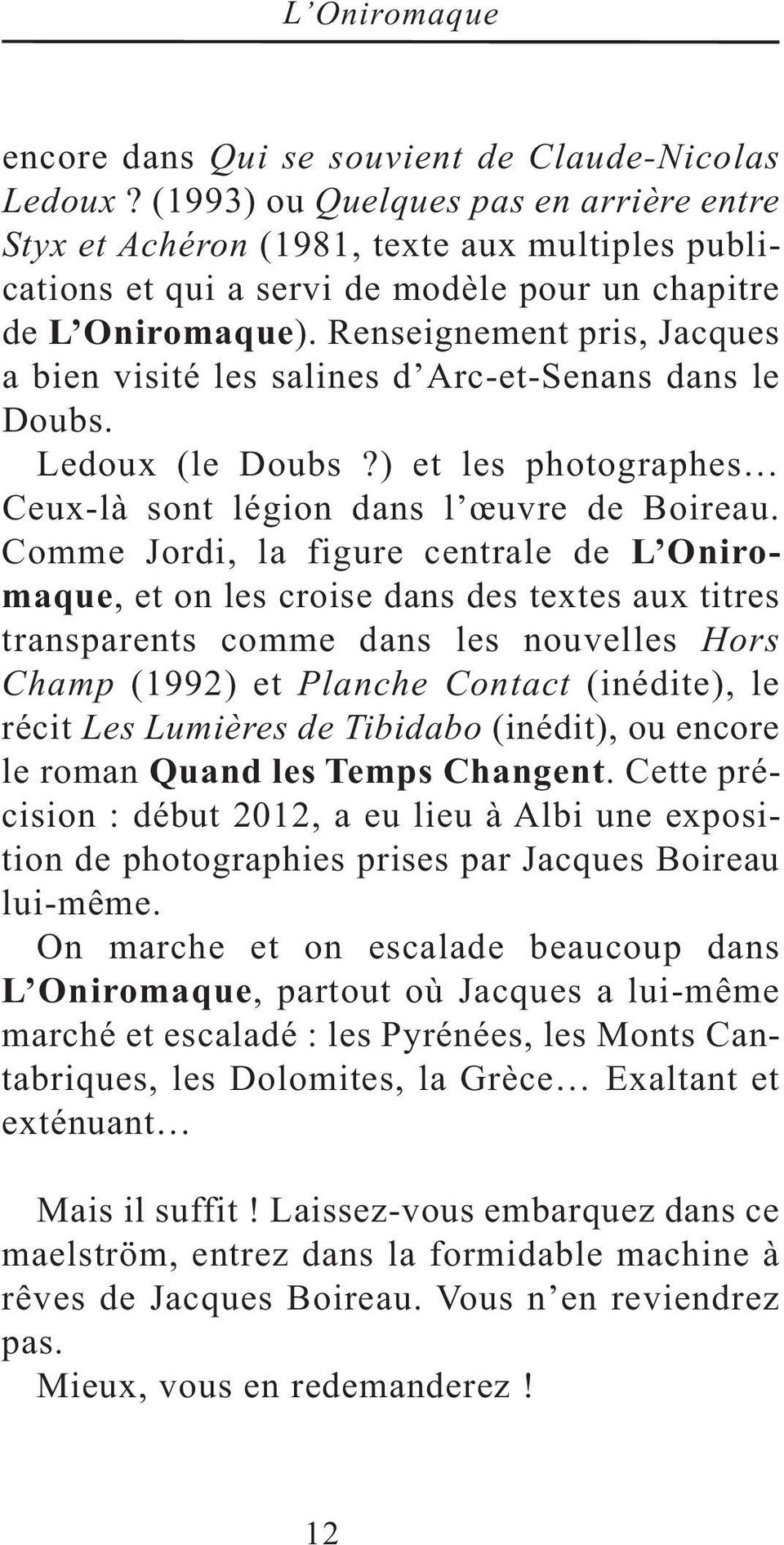 Renseignement pris, Jacques a bien visité les salines d Arc-et-Senans dans le Doubs. Ledoux (le Doubs?) et les photographes Ceux-là sont légion dans l œuvre de Boireau.