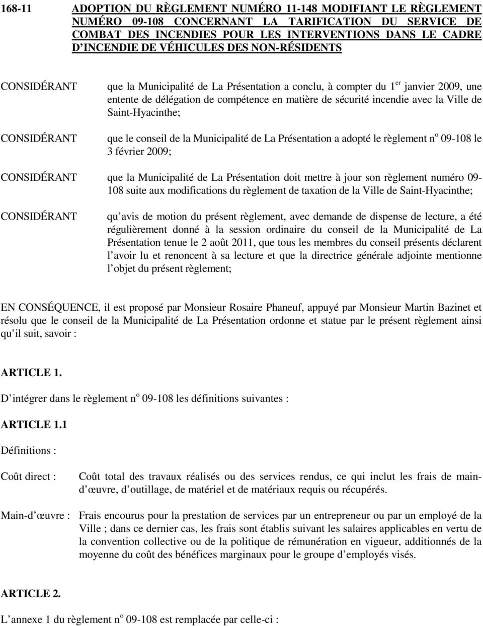 Saint-Hyacinthe; que le conseil de la Municipalité de La Présentation a adopté le règlement n o 09-108 le 3 février 2009; que la Municipalité de La Présentation doit mettre à jour son règlement